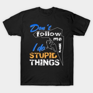 Dont Follow Me - I Do Stupid Things T-Shirt